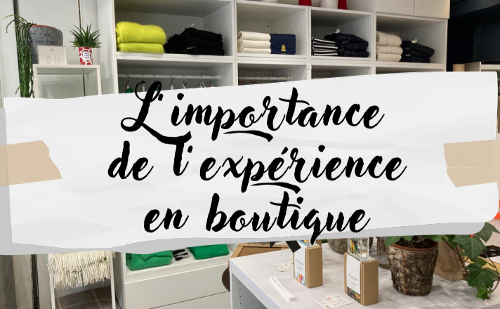 L'importance de l'expérience en boutique